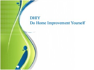 DHIY
Do Home Improvement Yourself
DHIY
Do Home Improvement Yourself
 