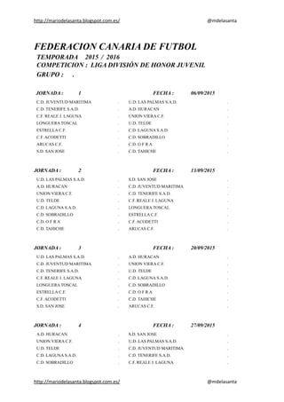 http://mariodelasanta.blogspot.com.es/ @mdelasanta
FEDERACION CANARIA DE FUTBOL
TEMPORADA 2015 / 2016
COMPETICION : LIGA D...