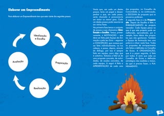 Para elaborar um Empreendimento tens que estar ciente dos seguintes passos:
Elaborar um Empreendimento
Idealização
e Escolha
Avaliação
Preparação
Realização
Verás que, em cada um destes
passos, terás um papel a desem-
penhar e que, em cada passo,
serás chamado a pronunciar-te
em maior ou menor grau. Cada
um destes passos pode associar-se
em várias fases.
Na primeira fase temos o conjunto
de passos a que chamamos Idea-
lização e Escolha. Temos, primei-
ramente, a MOTIVAÇÃO – que
deve ser feita pela Equipa de Ani-
mação e pelo teu Guia – segue-se
a CONCEPÇÃO, que começa por
ser feita individualmente, na tua
cabeça, e passa, depois, através
do diálogo, por isso é sempre
feita em equipa, para algo que
é colectivo. Estamos a falar já de
uma proposta concreta, de activi-
dades, de acções concretas, de
cada equipa. A seguir é feita a
APRESENTAÇÃO de cada uma
das propostas, no Conselho de
Comunidade, e, na continuação,
a ESCOLHA da proposta que os
pioneiros preferem.
A segunda fase é a da Prepara-
ção. Depois da Escolha é feito o
ENRIQUECIMENTO do projecto
vencedor. Cada Equipa pensa no
que é que este projecto pode ser
melhorado, aproveitando, por e-
xemplo, boas ideias das propos-
tas que não ganharam. Também
a Equipa de Animação tem uma
palavra a dizer nesta fase. Todas
as propostas de enriquecimento
são feitas e definidas no Conselho
de Guias. A ORGANIZAÇÃO,
que é o passo seguinte, é feita
por todos. É certo que cabe ao
Conselho de Guias a definição
estratégica das medidas a tomar,
do que é preciso fazer, o PLA-
NEAMENTO.
39
 