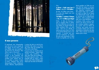 É importante que compreendas
que vais ser tu, com a ajuda da
tua Equipa, do teu Guia e dos
teus Chefes, que vais escolher o
teu Percurso nos Pioneiros. Mas
afinal o que é o Percurso?...
Percurso é a tua vivência na
secção, o teu Progresso. No
fundo, é um caminho que tu vais
escolher para sentires que es-
tás a evoluir, a crescer a todos
os níveis... Falamos, claro, de te
desenvolveres Fisica, Intelectual,
Social, Afectiva, Espiritualmente
e acima de tudo ao nível do teu
Carácter! São estas as 6 Áreas
das quais terás de escolher um
Trilho para cada Etapa...
É quase como um caminho que se
divide à tua frente... Podes ir pelo
caminho que escolheres... Ou
seja, pelo Trilho que escolheres...
Se fizeres algumas contas... Com-
preendes bem as coisas e como
estarão estes Trilhos divididos pelo
tempo que vais estar nos Pioneiros.
O meu percurso
Ora...
6 Áreas » Cada uma tem 3
Trilhos » 6 x 3 = 18 Trilhos
Se tens 18 Trilhos para fazer...
E se tens três etapas vais com-
preender que...
18 Trilhos » existem 3 Etapas
» 18 / 3 = 6 Trilhos por Etapa!
Então... A ideia de Percurso é
que tu consigas fazer 6 trilhos,
de àreas diferentes, em cada ano
que estejas na secção! Podes es-
colher qualquer trilho, em cada
àrea... Vais ser tu a decidir se
estás pronto para fazer um Trilho
ou se queres deixá-lo para o ano
seguinte... A escolha será sem-
pre tua! Lembra-te, no entanto,
de uma coisa importante: A ideia
é que tu progridas, por isso não
deves escolher um Trilho por ser
mais fácil de cumprir ou porque
consideres que já atingiste alguns
dos objectivos propostos; po-
des sempre fazer mais e melhor
em cada um deles! Se já fizeste
uma determinada acção, que vai
ao encontro de um determinado
objectivo, então propõe-te fazer
algo novo e mais desafiante.
Escolhido o Trilho, analisa os Ob-
jectivos que deves procurar atin-
gir e começa, também, a registar,
por escrito, neste teu Diário de
Vivências, que acções concretas
te propões realizar para dar por
alcançados os objectivos de cada
trilho. Mais à frente encontrarás
espaço para o fazer.
51
 