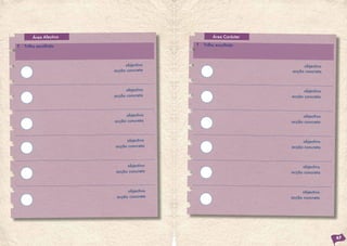 Área Afectiva
T Trilho escolhido
objectivo
objectivo
objectivo
objectivo
objectivo
objectivo
acção concreta
acção concreta
acção concreta
acção concreta
acção concreta
acção concreta
Área Carácter
T Trilho escolhido
67
objectivo
objectivo
objectivo
objectivo
objectivo
objectivo
acção concreta
acção concreta
acção concreta
acção concreta
acção concreta
acção concreta
 