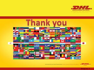 Challenges of DHLhigh customs costs.slow market.liberalization and under-developed distribution channels.fragmented markets, political volatility, growing population with limited income,language and communication issues andlarge socio-economic divisions within populations. Group no. 4