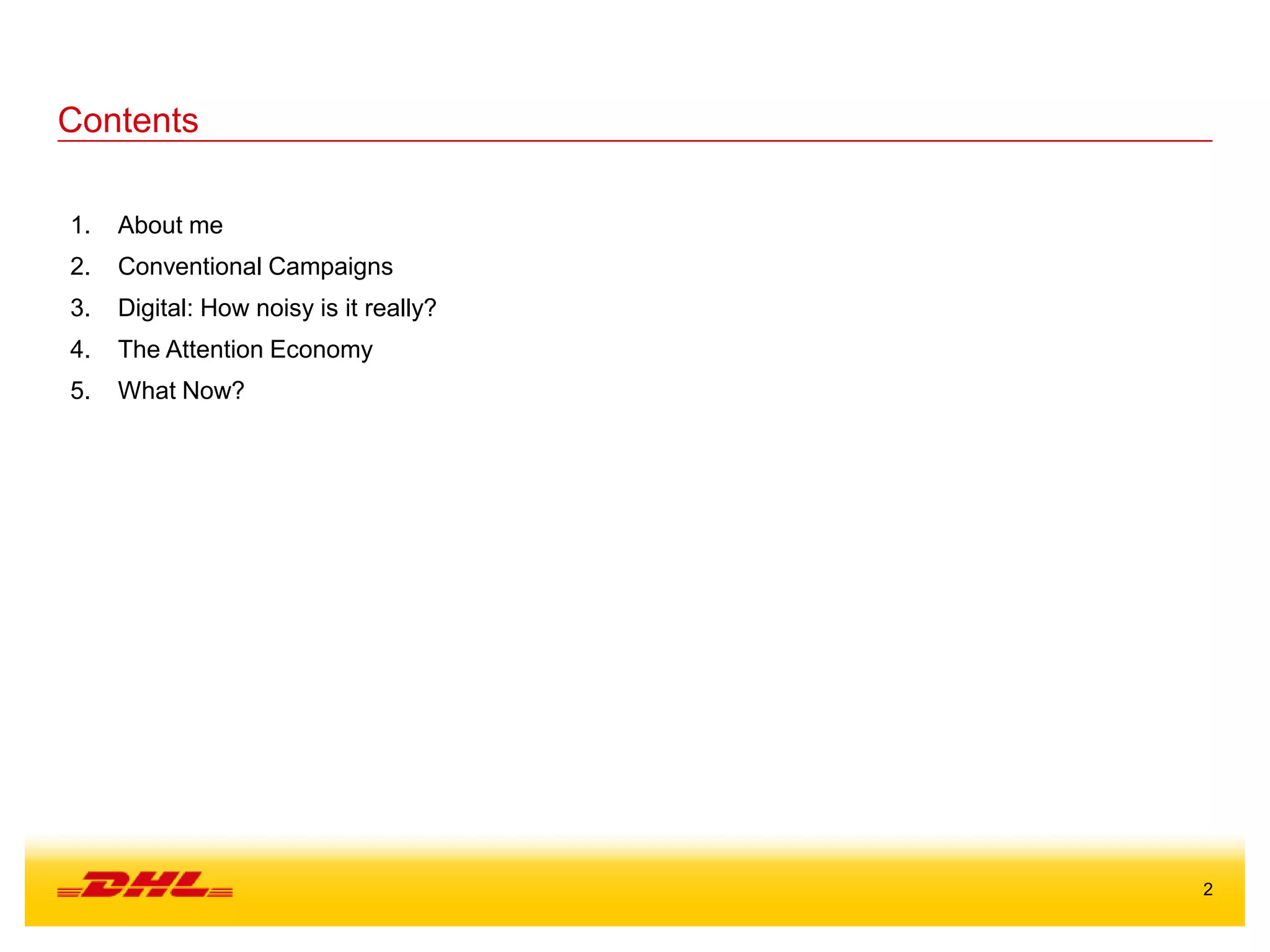 2
1. About me
2. Conventional Campaigns
3. Digital: How noisy is it really?
4. The Attention Economy
5. What Now?
Contents
 