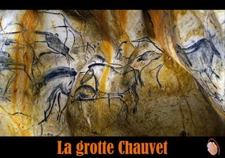 La grotte Chauvet
 