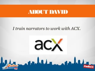 ABOUT DAVID 
I train narrators to work with ACX. 
 