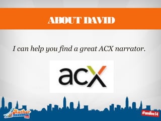 ABOUT DAVID 
I can help you find a great ACX narrator. 
 