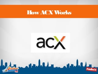 How ACX Works 
 