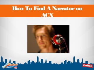 How To Find A Narrator on 
ACX 
 