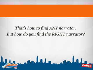 That’s how to find ANY narrator. 
But how do you find the RIGHT narrator? 
 