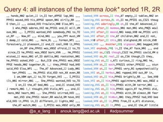 @a_e_lang | anouk.lang@ed.ac.uk | #adpsummer
Query 4: all instances of the lemma look* sorted 1R, 2R
 