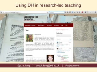 @a_e_lang | anouk.lang@ed.ac.uk | #adpsummer
Using DH in research-led teaching
 