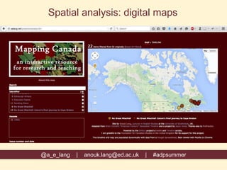 @a_e_lang | anouk.lang@ed.ac.uk | #adpsummer
Spatial analysis: digital maps
 