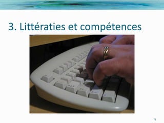 3. Littératies et compétences




                                13
 