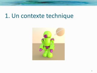 1. Un contexte technique




                           3
 
