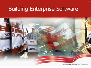 V1.0




Building Enterprise Software




                     Presented by Peter Evans-Greenwood
 