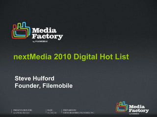 nextMedia 2010 Digital Hot List Steve Hulford Founder, Filemobile 