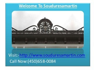 Welcome To Souduresamartin 
Visit:-http://www.souduresamartin.com 
Call Now:(450)658-0084 
 