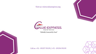 Call us: +91 - 89397 99199 / +91 - 89396 99199
Visit us: www.valueexpress.org
 