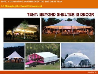 Slide 29 of 32
TOPIC 3: DEVELOPING AND IMPLEMENTING THE EVENT PLAN
3.3 Managing the Event Environment
 