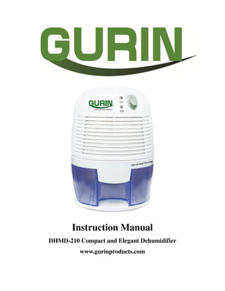 Instruction Manual
DHMD-210 Compact and Elegant Dehumidifier
www.gurinproducts.com
 