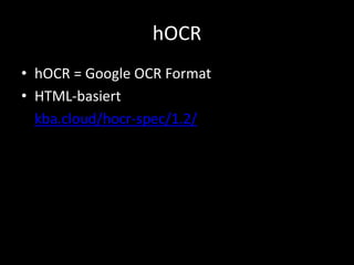 hOCR
• hOCR = Google OCR Format
• HTML-basiert
• kba.cloud/hocr-spec/1.2/
 
