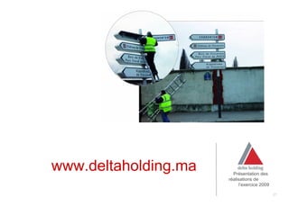 www.deltaholding.ma     Présentation des
                      réalisations de
                           l’exercice 2009

                                             27
 