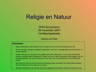 Religie en Natuur DHO-Symposium 29 november 2007 Verdiepingssessie Cathrien de Pater ,[object Object],[object Object],[object Object],[object Object],[object Object],[object Object]