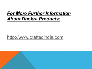 For More Further Information
About Dhokra Products:
http://www.craftedindia.com
 