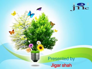 Presented by
Jigar shah
 