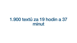 1.900 textů za 19 hodin a 37
minut
 