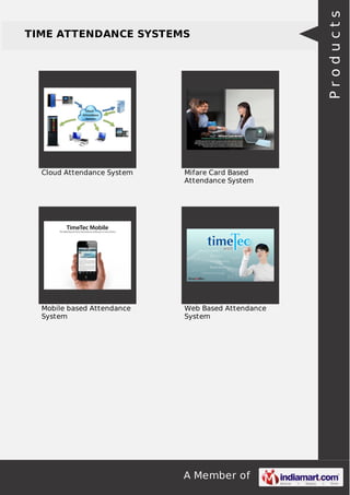 Cloud Attendance System

Mifare Card Based
Attendance System

Mobile based Attendance
System

Web Based Attendance
System

A Member of

Products

TIME ATTENDANCE SYSTEMS

 