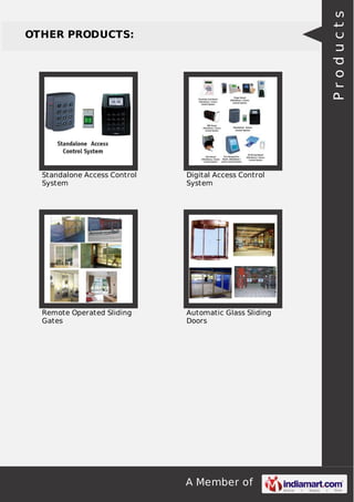 Products

OTHER PRODUCTS:

Standalone Access Control
System

Digital Access Control
System

Remote Operated Sliding
Gates

Automatic Glass Sliding
Doors

A Member of

 