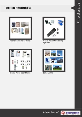 Products

OTHER PRODUCTS:

Mechanical Safe Lockers

Guard Patrol Monitoring
Systems

Digital Video Door Phone

Solar Lights

A Member of

 