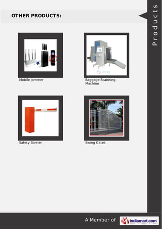 Products

OTHER PRODUCTS:

Mobile Jammer

Baggage Scanning
Machine

Safety Barrier

Swing Gates

A Member of

 