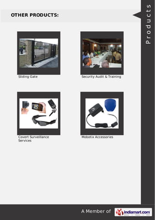 Products

OTHER PRODUCTS:

Sliding Gate

Security Audit & Training

Covert Surveillance
Services

Mobotix Accessories

A Member of

 