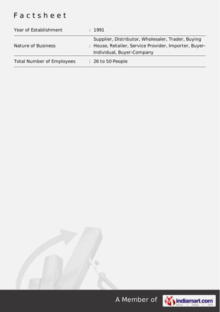 Factsheet
Year of Establishment

: 1991
Supplier, Distributor, Wholesaler, Trader, Buying

Nature of Business

: House, Retailer, Service Provider, Importer, BuyerIndividual, Buyer-Company

Total Number of Employees

: 26 to 50 People

A Member of

 
