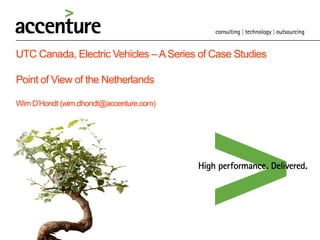UTC Canada, Electric Vehicles – A Series of Case Studies

Point of View of the Netherlands

Wim D’Hondt (wim.dhondt@accenture.com)
 