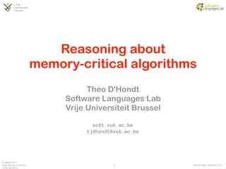 Buenos Aires, November 2017
Smalltalks 2017:
Reasoning about memory-
critical algorithms
Growing an Abstract Grammar
Teaching Language
EngineeringTheo D'Hondt
Software Languages Lab
Vrije Universiteit Brussel
soft.vub.ac.be
tjdhondt@vub.ac.be
Reasoning about
memory-critical algorithms
1
 