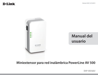 DHP-W310AV
Manual del
usuario
Miniextensor para red inalámbrica PowerLine AV 500
Version3.00|12/10/2015
 