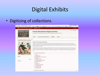 Digital Exhibits
• Digitising of collections
 