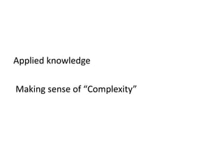 Applied knowledge

Making sense of “Complexity”
 