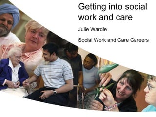 Getting into social  work and care   Julie Wardle Social Work and Care Careers 