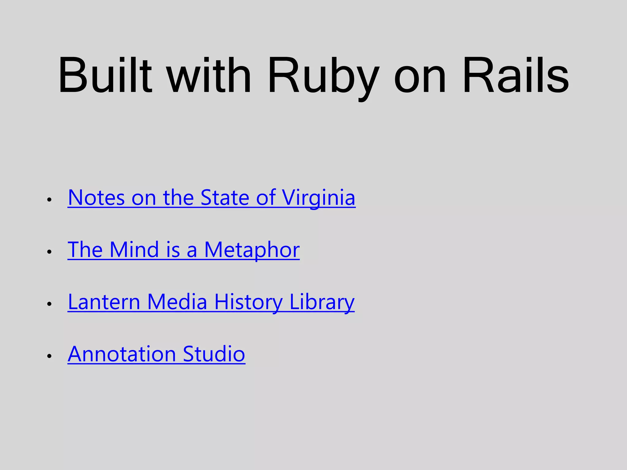 Built with Ruby on Rails • Notes on the State of Virginia • The Mind is a Metaphor • Lantern Media History Library • Annotation Studio 
