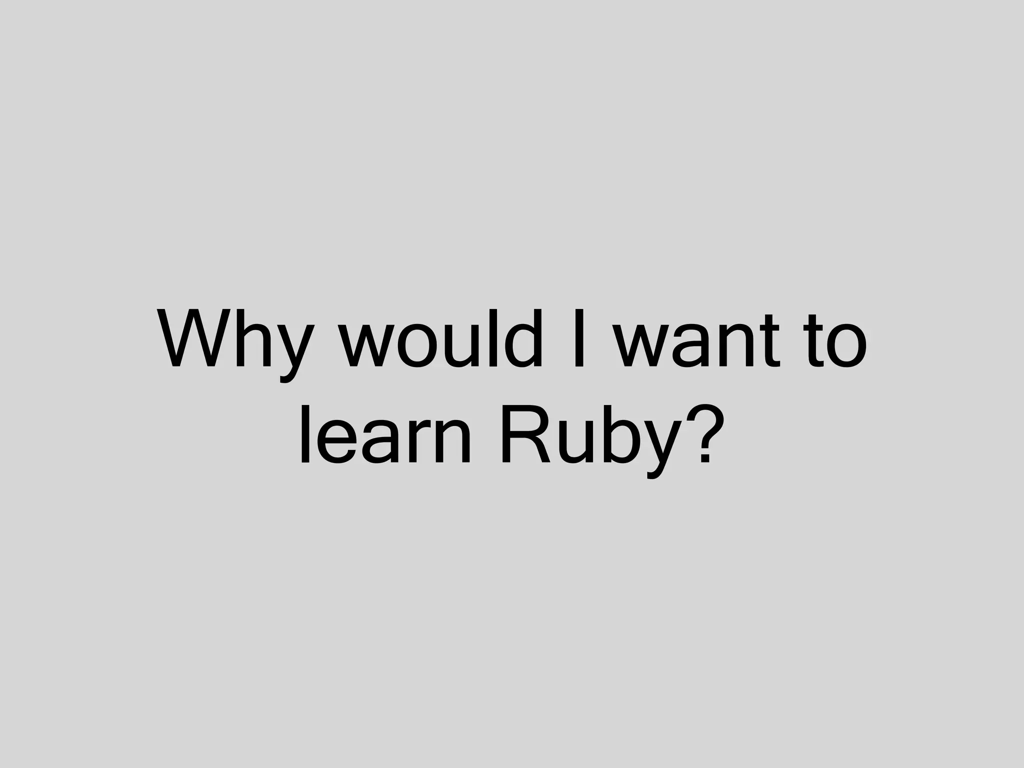 Why would I want to learn Ruby? 