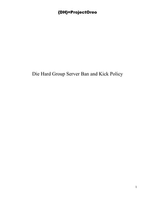 {DH}=ProjectOreo
1
Die Hard Group Server Ban and Kick Policy
 