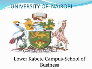 UNIVERSITY OF NAIROBI
Lower Kabete Campus-School of
Business
 