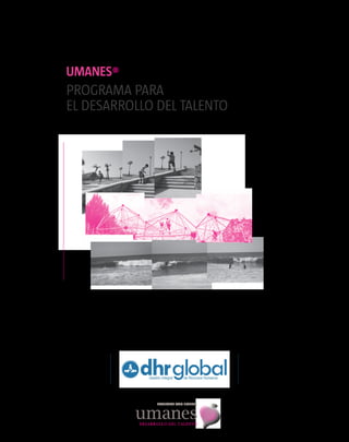 UMANES®
PROGRAMA PARA
EL DESARROLLO DEL TALENTO




              PROGRAMA BAJO LICENCIA
 