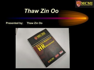 Thaw Zin Oo
Presented by; Thaw Zin Oo
 