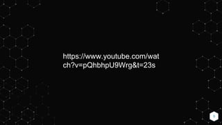 9
https://www.youtube.com/wat
ch?v=pQhbhpU9Wrg&t=23s
 