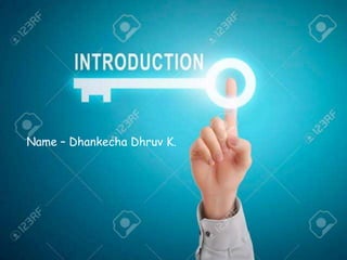 Name – Dhankecha Dhruv K.
 